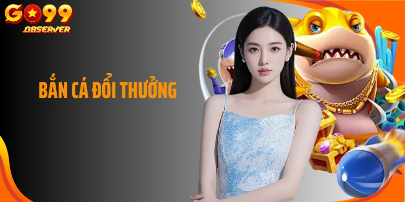 Bắn Cá Đổi Thưởng Go99: Chinh Phục Bí Ẩn Dưới Lòng Đại Dương