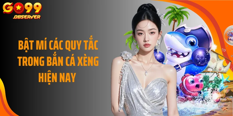 Bật mí các quy tắc trong bắn cá xèng hiện nay 