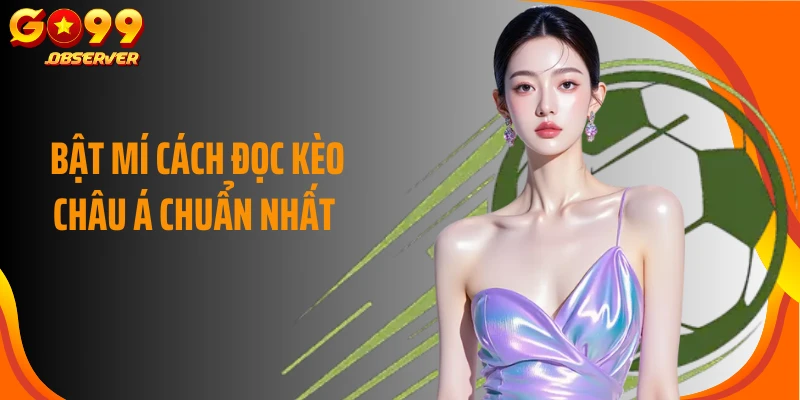Bật mí cách đọc kèo châu Á chuẩn nhất