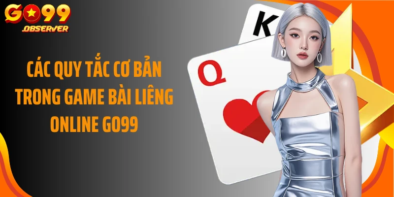 Các quy tắc cơ bản trong game bài liêng online Go99