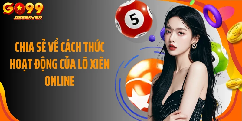 Chia sẻ về cách thức hoạt động của lô xiên online