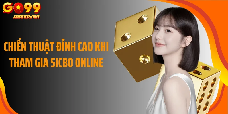 Chiến thuật đỉnh cao khi tham gia sicbo online