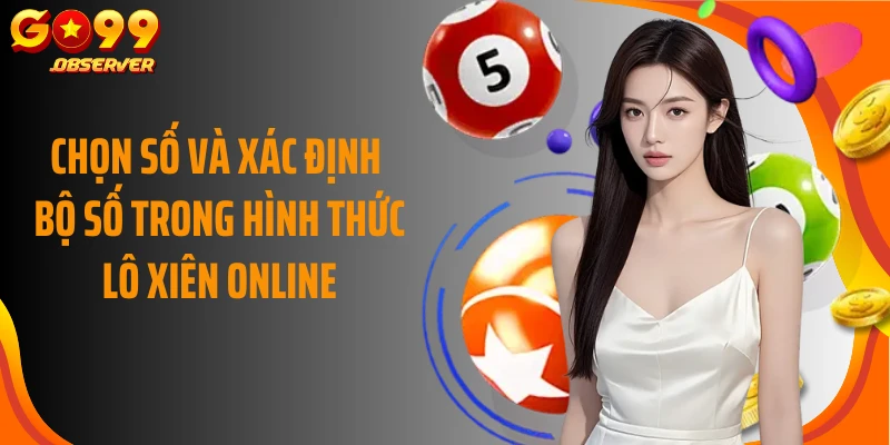 Chọn số và xác định bộ số trong hình thức lô xiên online
