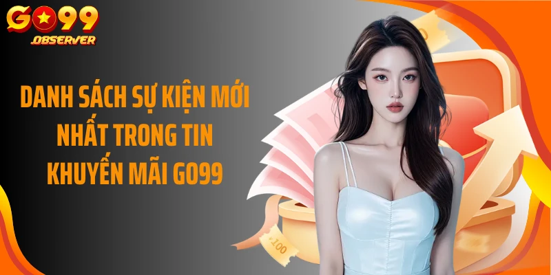 Danh sách sự kiện mới nhất trong tin khuyến mãi Go99