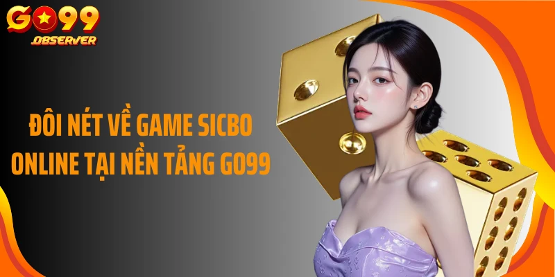 Đôi nét về game sicbo online tại nền tảng Go99
