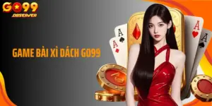 Game Bài Xì Dách Go99: Luật Chơi Dễ Dàng, Cơ Hội Thắng Nhanh