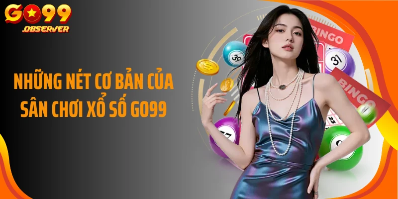Những nét cơ bản của sân chơi xổ số Go99