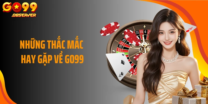 Những thắc mắc hay gặp về GO99