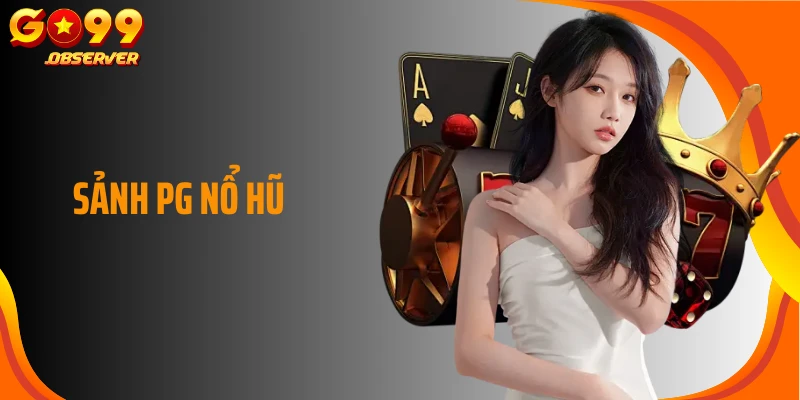 Sảnh PG Nổ Hũ Go99: Sân Chơi Giải Trí Thu Hút Nhất Hiện Nay