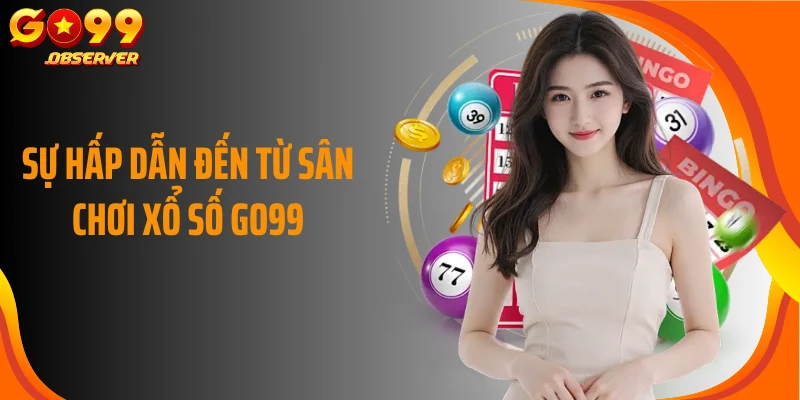 Sự hấp dẫn đến từ sân chơi xổ số Go99