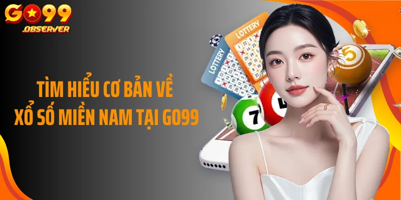 Tìm hiểu cơ bản về xổ số Miền Nam tại Go99