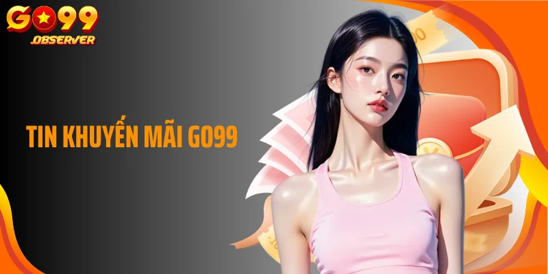 Tin Khuyến Mãi Go99 Mới Nhất Dành Cho Hội Viên Trên Nền Tảng