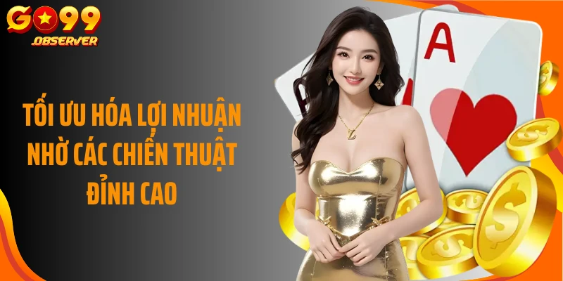 Tối ưu hóa lợi nhuận nhờ các chiến thuật đỉnh cao 