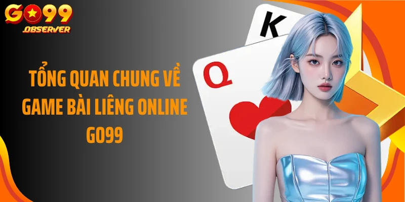Tổng quan chung về game bài liêng online Go99
