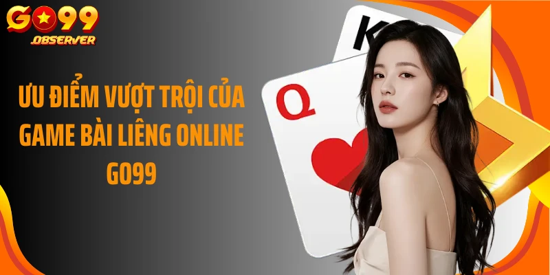 Ưu điểm vượt trội của game bài liêng online Go99